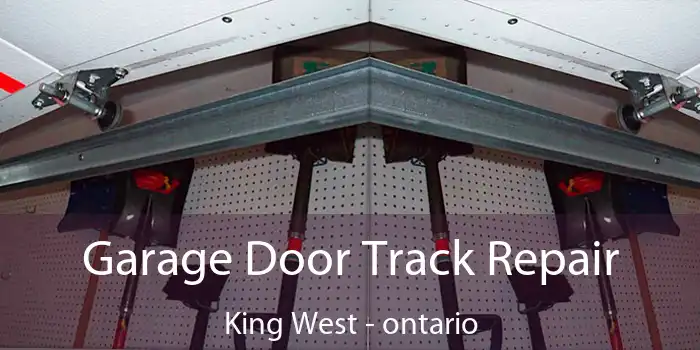 Garage Door Track Repair King West - ontario