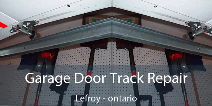 Garage Door Track Repair Lefroy - ontario