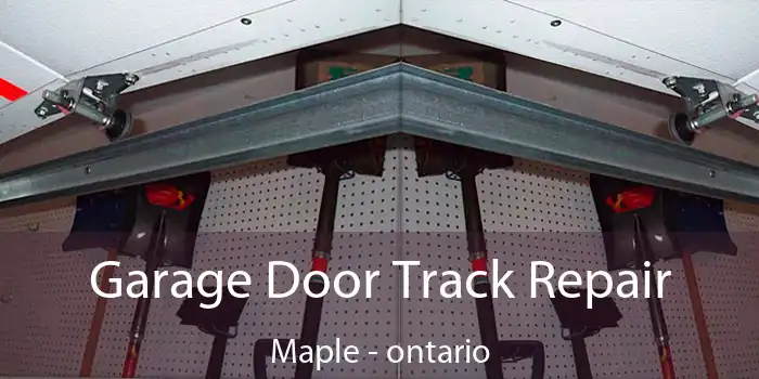 Garage Door Track Repair Maple - ontario