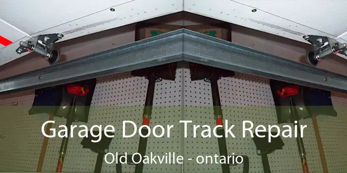 Garage Door Track Repair Old Oakville - ontario