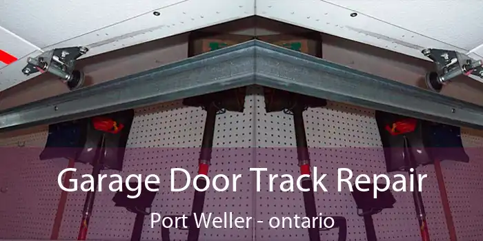 Garage Door Track Repair Port Weller - ontario