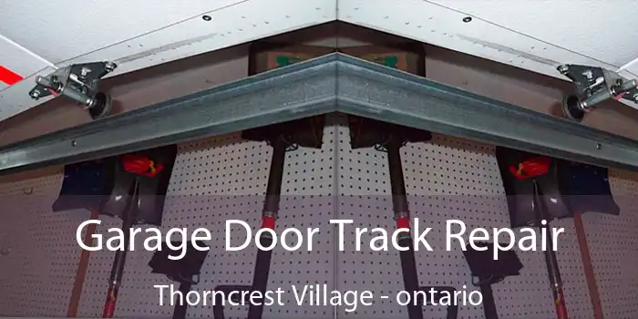 Garage Door Track Repair Thorncrest Village - ontario