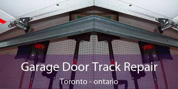 Garage Door Track Repair Toronto - ontario