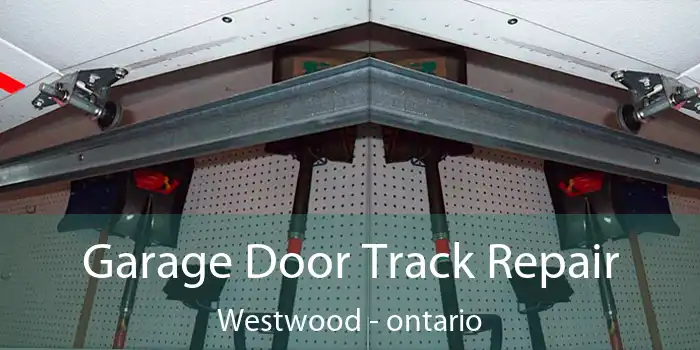Garage Door Track Repair Westwood - ontario