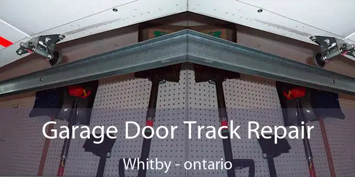 Garage Door Track Repair Whitby - ontario