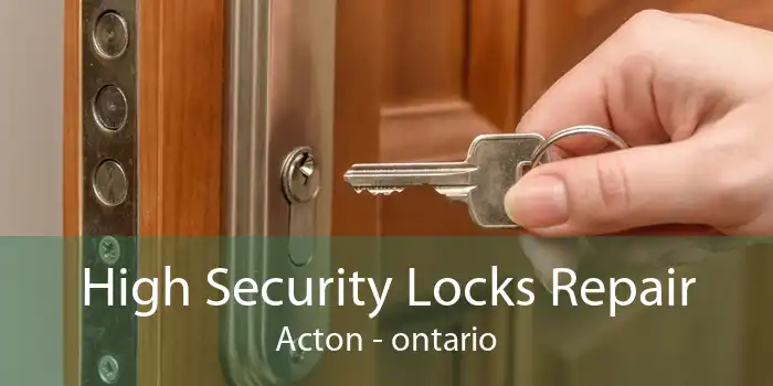 High Security Locks Repair Acton - ontario