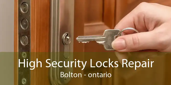 High Security Locks Repair Bolton - ontario