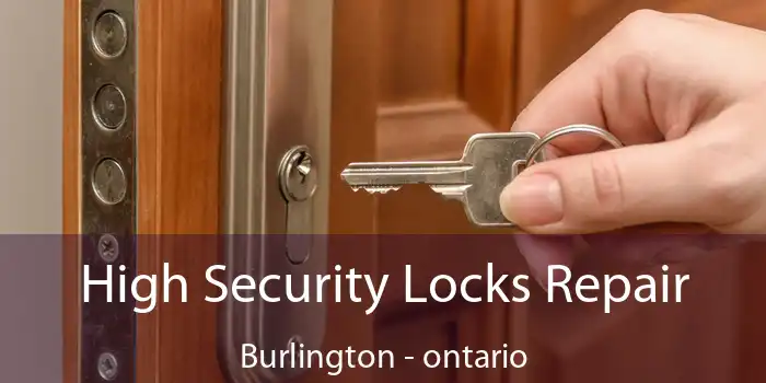 High Security Locks Repair Burlington - ontario