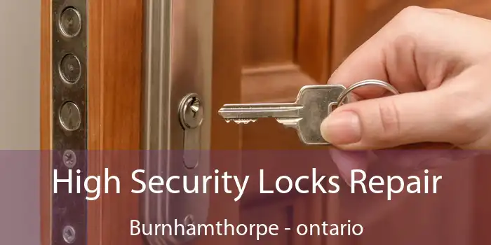 High Security Locks Repair Burnhamthorpe - ontario