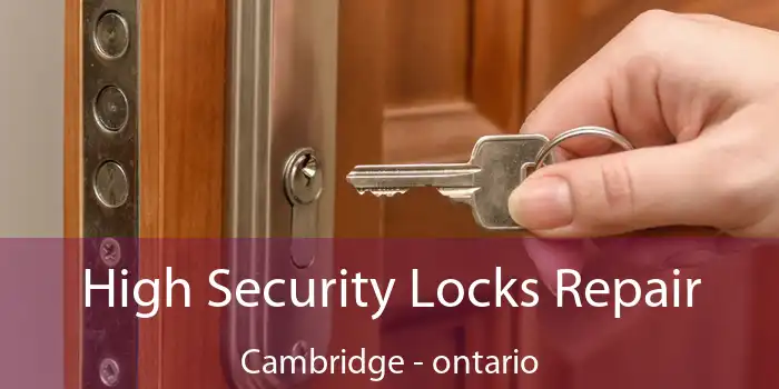High Security Locks Repair Cambridge - ontario