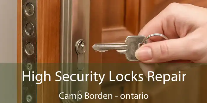High Security Locks Repair Camp Borden - ontario
