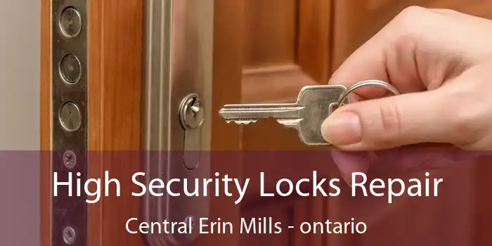 High Security Locks Repair Central Erin Mills - ontario