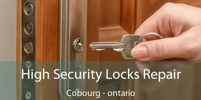 High Security Locks Repair Cobourg - ontario