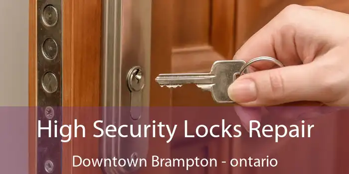 High Security Locks Repair Downtown Brampton - ontario