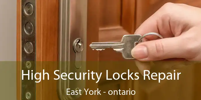 High Security Locks Repair East York - ontario