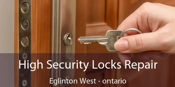 High Security Locks Repair Eglinton West - ontario