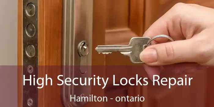 High Security Locks Repair Hamilton - ontario