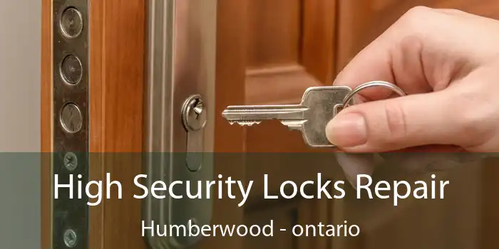 High Security Locks Repair Humberwood - ontario