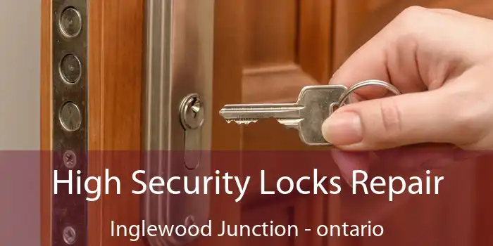 High Security Locks Repair Inglewood Junction - ontario