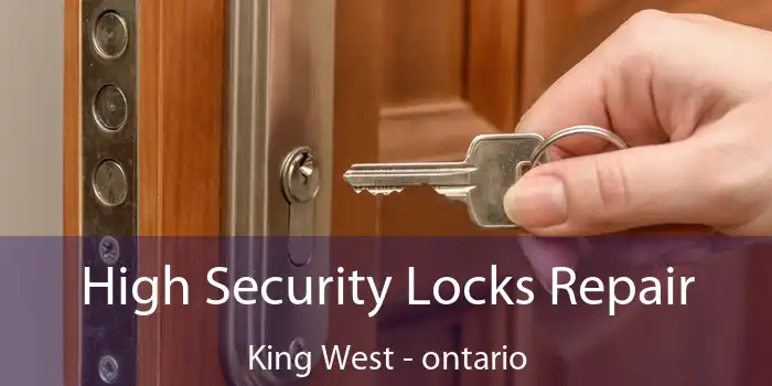 High Security Locks Repair King West - ontario