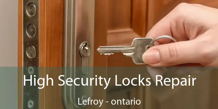 High Security Locks Repair Lefroy - ontario