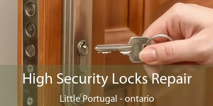 High Security Locks Repair Little Portugal - ontario