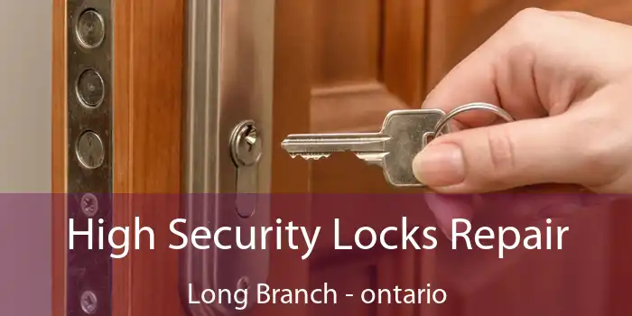 High Security Locks Repair Long Branch - ontario