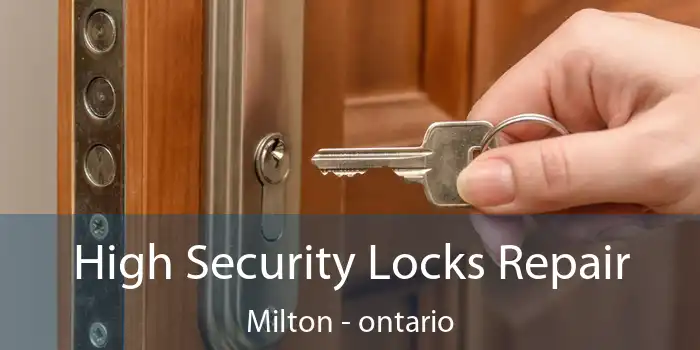 High Security Locks Repair Milton - ontario