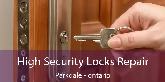 High Security Locks Repair Parkdale - ontario