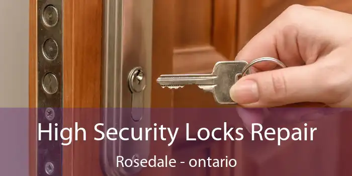 High Security Locks Repair Rosedale - ontario