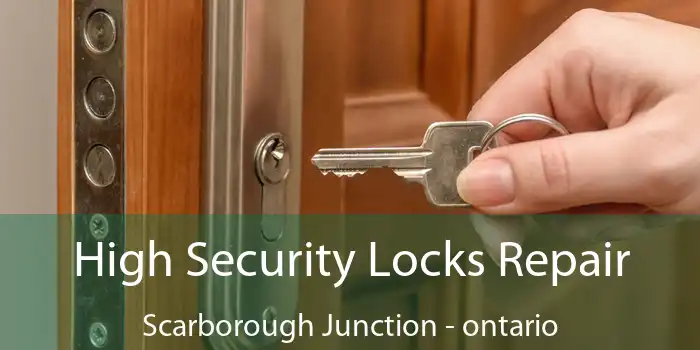 High Security Locks Repair Scarborough Junction - ontario