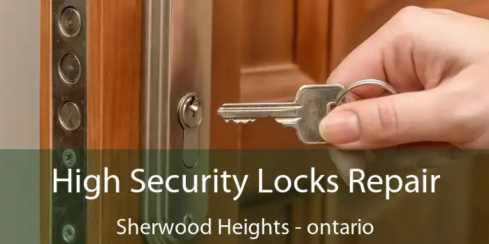 High Security Locks Repair Sherwood Heights - ontario
