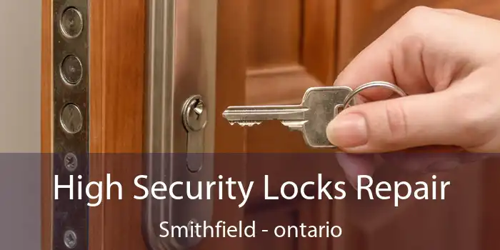 High Security Locks Repair Smithfield - ontario