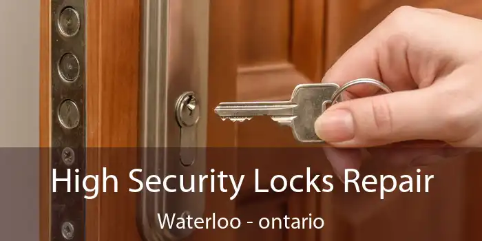 High Security Locks Repair Waterloo - ontario