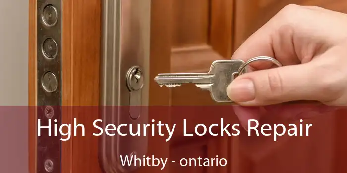 High Security Locks Repair Whitby - ontario