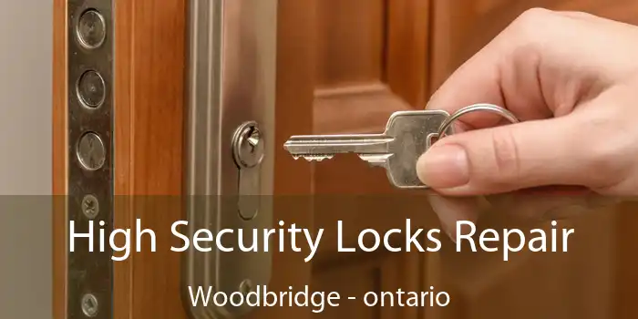 High Security Locks Repair Woodbridge - ontario