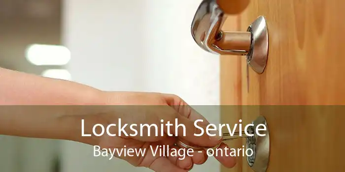 Locksmith Service Bayview Village - ontario