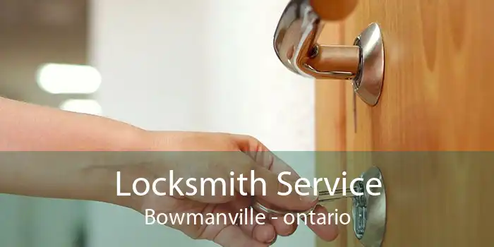 Locksmith Service Bowmanville - ontario