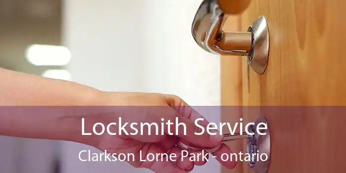 Locksmith Service Clarkson Lorne Park - ontario