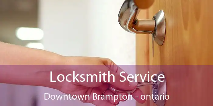 Locksmith Service Downtown Brampton - ontario