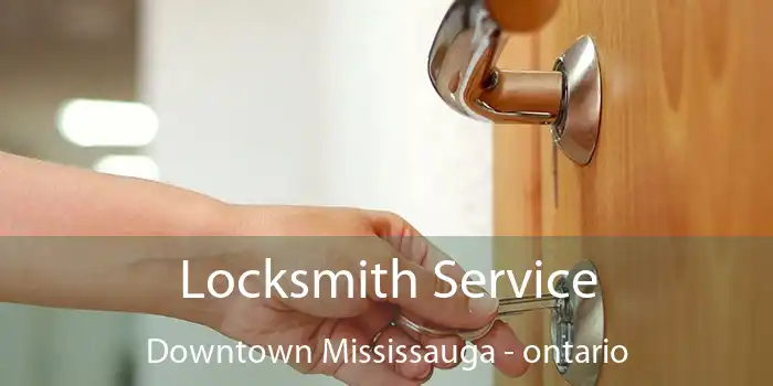 Locksmith Service Downtown Mississauga - ontario
