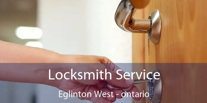 Locksmith Service Eglinton West - ontario
