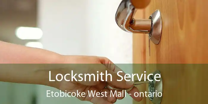 Locksmith Service Etobicoke West Mall - ontario