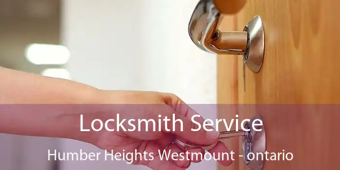 Locksmith Service Humber Heights Westmount - ontario