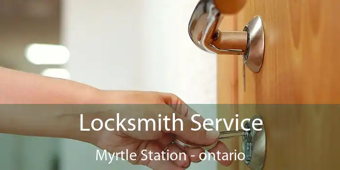 Locksmith Service Myrtle Station - ontario