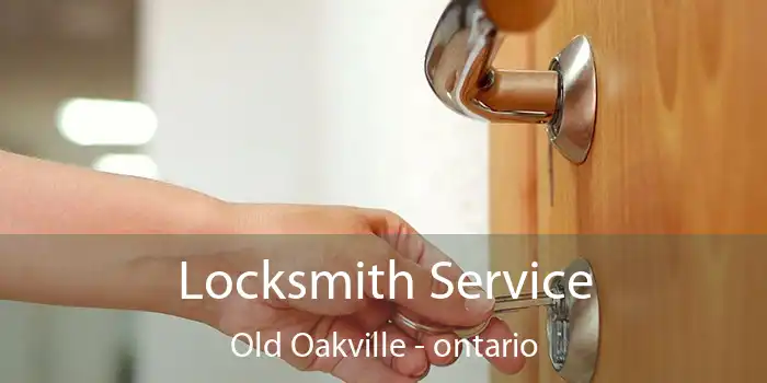 Locksmith Service Old Oakville - ontario