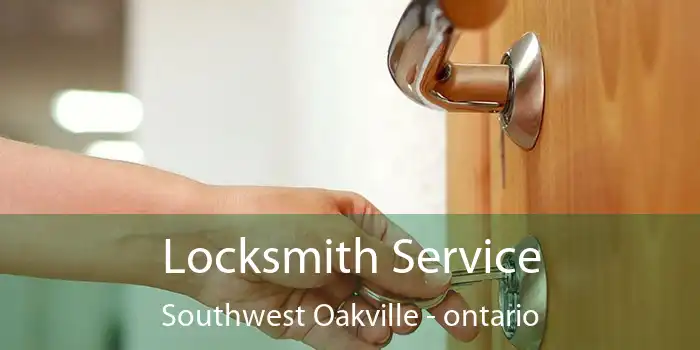 Locksmith Service Southwest Oakville - ontario