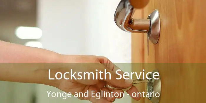 Locksmith Service Yonge and Eglinton - ontario