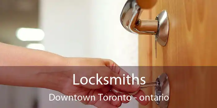 Locksmiths Downtown Toronto - ontario