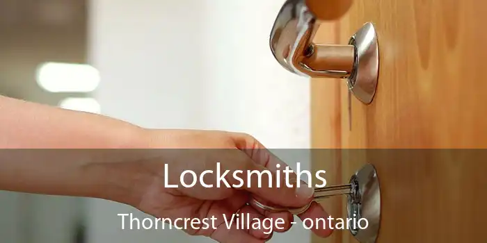 Locksmiths Thorncrest Village - ontario